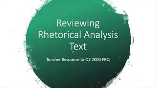 Reviewing the Rhetorical Analysis Text Q2 2004 FRQ