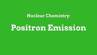 Nuclear Chemistry: Positron Emission