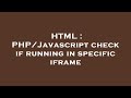 HTML : PHP/Javascript check if running in specific iframe