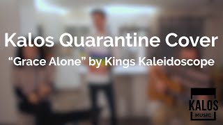 Kalos Quarantine Cover of Grace Alone by Kings Kaleidoscope