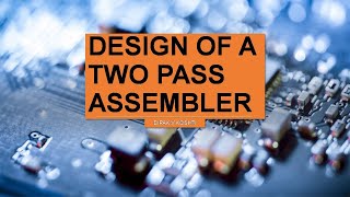 Lecture 31 Design of a Two Pass Assembler Part 1