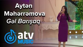 Aytən Məhərrəmova - Gəl Barışaq (Günün Sədası)