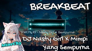 [ MineChy.ID ] DJ NASTY GIRL X MIMPI YANG SEMPURNA BREAKBEAT FULLBASS 2025