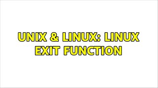Unix & Linux: Linux exit function