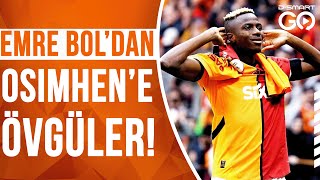 Emre Bol'dan Osimhen'e Övgüler: \