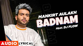 Badnam (Audio Lyrical)| Mankirt Aulakh Ft Dj Flow | Singga | Sukh Sanghera | Latest Punjabi Song2020