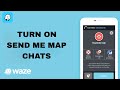 How To Turn On Send Me Map Chats On Waze App
