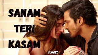 Sanam Teri Kasam (Slow and Reverb) Hindi Song Slowed And Reverb - Bollywood Romantic Song