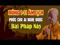 Sáng Mùng 1.11 Âm Lịch PHÚC CHO AI NGHE ĐƯỢC Bài Pháp Giá Trị Này - HT. Thích Trí Quảng