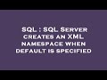 SQL : SQL Server creates an XML namespace when default is specified