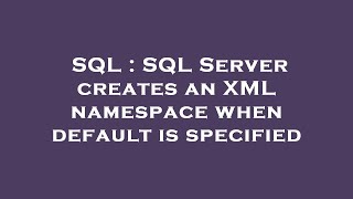 SQL : SQL Server creates an XML namespace when default is specified