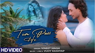 Tum Pass Ho - HD VIDEO | Vineet Singh | Vijoy Kashyap | New Hindi Romantic Song 2020