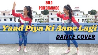 YAAD PIYA KI AANE LAGI | Dance Cover | Solo | Neha Kakkar | Choreography by Sakshi