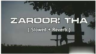 Zaroori Tha - Rahat Fateh Ali Khan (Slowed And Reverb)