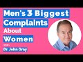 John Gray-3 Biggest Complaints Men Have (About Women)