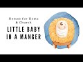 Little Baby in a Manger | Hymns for Home and Church | LDS Hymn Sing Along