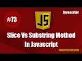 Slice Method And Substring Method Difference || Difference Between Slice And Substring In Javascript