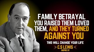 Family Betrayal: You Raised Them, Loved Them, and They Turned Against You || C.S LEWIS 2025