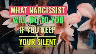 If You Keep Your Silent Against Narcissists, Here's What They'll Do To You