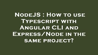 NodeJS : How to use Typescript with Angular CLI and Express/Node in the same project?