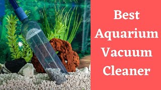 The Best Aquarium Vacuum Buyers Guide – 2024