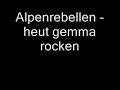 alpenrebellen heut gemma rocken