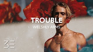 Welshly Arms - Trouble (Lyrics)