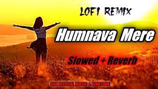 Humnava Mere Jubin Nautiyal [ Slow+Reverb ] | Lofi Song | Humnava Mere Lo-fi Song