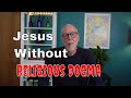 Rethinking Jesus without doctrine and dogma