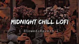 Mid Night Chill 🥰 Lofi 2024 || Non - Stop Love Mashup || Slowed+ Reverb Sad Lofi || #arjitsingh #sad