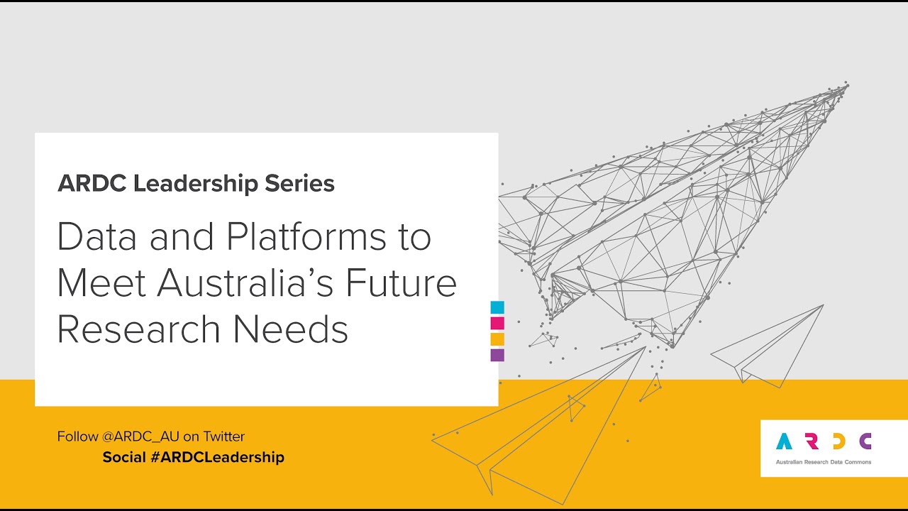 ARDC Leadership Series - Data And Platforms To Meet Australia’s Future ...