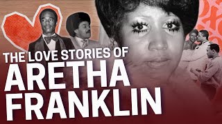 The Love Stories of Aretha Franklin, the Queen of Soul