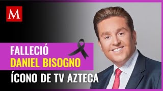 Muere Daniel Bisogno, querido conductor de TV Azteca