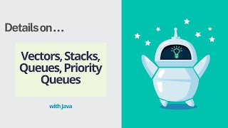 Vectors, Stacks, Queues, Priority Queues with Java