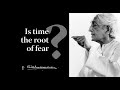 Is time the root of fear? | Krishnamurti