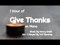 [1 Hour] Give Thanks (With a Grateful Heart) piano instrumental worship music for prayer (Don Moen)