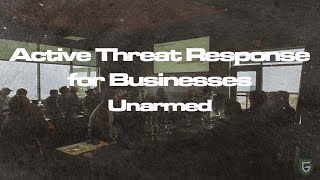 Active Threat Response for Businesses: Unarmed Strategies to Stay Safe