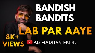 Lab Par Aaye | Cover | AB Madhav| Bandish Bandits | Best Version| Javed Ali | Amazon Original