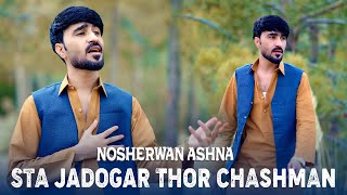 Pashto New Song 2024 | Nosherwan ashna | Sta Jadogar Thor Chashman | Official Video Song