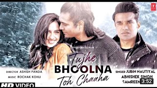 Tujhe Bhoolna Toh Chaaha | Rochak K ft. Jubin N | Manoj M | Abhishek, Samreen | Ashish P | Bhushan K