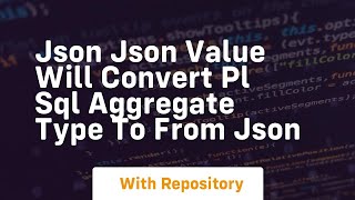 Json json value will convert pl sql aggregate type to from json