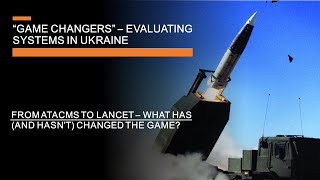 Game changers in Ukraine - Evaluating ATACMS, Lancet & systems that changed the war (or didn't)