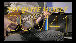 Sum 41  |  Not Quite Myself  |  Guitar Cover