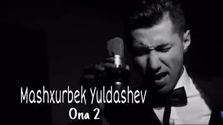 Машхурбек Юлдашев Она 2 \u0026 Mashxurbek Yuldashev Ona 2