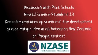 NZASE: Discussion with pilot schools - new L1 NCEA Science standard 1.3 Developing a Scientific Idea