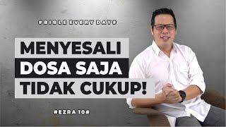 Menyesali Dosa Saja Tidak Cukup! (Ezra 10) - Petrus Kwik  |  BIBLE EVERY DAY