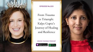 From Trauma to Triumph:  Kalpa Gupta's Journey of Healing and Resilience