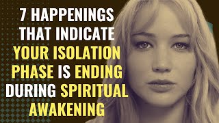 7 Happenings That Indicate Your Isolation Phase Is Ending During Spiritual Awakening | Spirituality