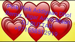 Pink Pink Addiyaan Jigar Amrit Maan MASHUP  DHOLMIX Remix DJ BUTTAR 10 12 2021