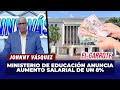 Johnny Vásquez | Ministerio de Educación anuncia aumento salarial de un 8% | El Garrote